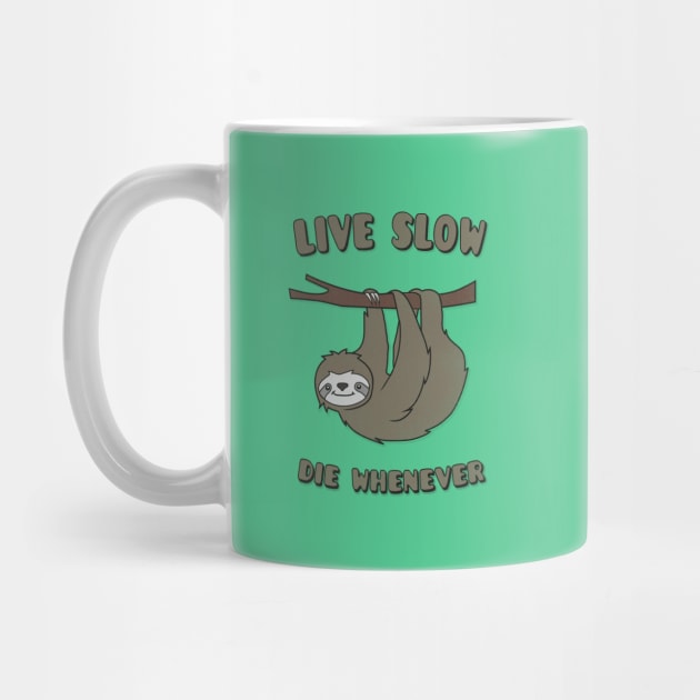 Funny & Cute Sloth 'Live Slow Die Whenever' Cool Statement / Lazy Motto / Slogan by badbugs